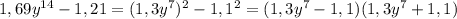 1,69y^{14} - 1,21 = (1,3y^7)^2 -1,1^2 = (1,3y^7 -1,1)(1,3y^7 +1,1)