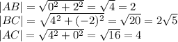 |AB|=\sqrt{0^2+2^2}=\sqrt{4}=2&#10;\\|BC|=\sqrt{4^2+(-2)^2}=\sqrt{20}=2\sqrt{5}&#10;\\|AC|=\sqrt{4^2+0^2}=\sqrt{16}=4
