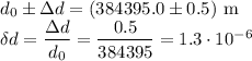 d_0\pm\Delta d=(384395.0\pm0.5)\text{ m}\\&#10;\delta d=\dfrac{\Delta d}{d_0}=\dfrac{0.5}{384395}=1.3\cdot10^{-6}