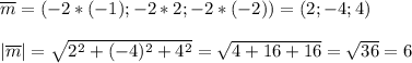 \overline{m}=(-2*(-1);-2*2;-2*(-2))=(2;-4;4) \\ \\ |\overline{m}|= \sqrt{2^2+(-4)^2+4^2} = \sqrt{4+16+16}= \sqrt{36}=6