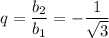 q= \dfrac{b_2}{b_1} =- \dfrac{1}{ \sqrt{3} }
