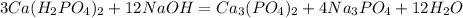 3Ca(H_{2}PO_{4})_{2}+12NaOH=Ca_{3}(PO_{4})_{2}+4Na_{3}PO_{4}+12H_{2}O