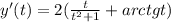y'(t) = 2( \frac{t}{t^2+1} +arctgt)