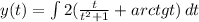 y(t) = \int\limits {2( \frac{t}{t^2+1} +arctgt)} \, dt