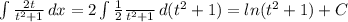 \int\limits { \frac{2t}{t^2+1} } \, dx = 2 \int\limits { \frac{1}{2} \frac{}{t^2+1} } \, d(t^2+1)= ln(t^2+1) + C