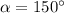 \alpha=150^{\circ}