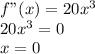 f"(x)=20x^3 \\ &#10;20x^3=0 \\ x=0&#10;