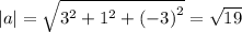 |a| = \sqrt{ {3}^{2} + {1}^{2} + { (- 3)}^{2} } = \sqrt{19}