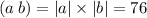 (a \: b) = |a| \times |b| = 76