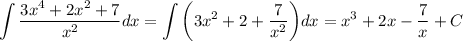\displaystyle \int \frac{3x^4+2x^2+7}{x^2}dx=\int\bigg(3x^2+2+ \frac{7}{x^2}\bigg)dx=x^3+2x- \frac{7}{x}+C
