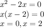 x^2-2x=0\\x(x-2)=0\\x=0, x=2&#10;&#10;