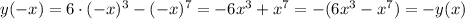 y(-x)=6\cdot (-x)^3-(-x)^7=-6x^3+x^7=-(6x^3-x^7)=-y(x)