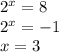 2^x=8 \\ 2^x=-1 \\ x=3