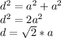 d^2=a^2+a^2&#10;\\d^2=2a^2&#10;\\d=\sqrt{2}*a