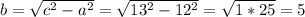 b=\sqrt{c^2-a^2}=\sqrt{13^2-12^2}=\sqrt{1*25}=5