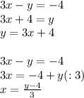 3x-y=-4 \\ 3x+4=y \\ y=3x+4 \\ \\ 3x-y=-4 \\ 3x=-4+y(:3) \\ x= \frac{y-4}{3}