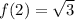 f(2)= \sqrt{3}