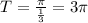 T = \frac{ \pi }{ \frac{1}{3} } = 3 \pi