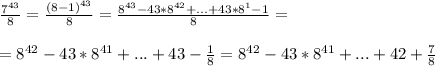 \frac{7^{43}}{8} = \frac{(8-1)^{43}}{8} = \frac{8^{43}-43*8^{42}+...+43*8^1 -1}{8} = \\ \\ =8^{42}-43*8^{41}+...+43- \frac{1}{8} =8^{42}-43*8^{41}+...+42+ \frac{7}{8}