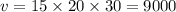 v = 15 \times 20 \times 30 = 9000