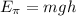 E_ \pi =mgh