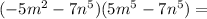 (-5m^2-7n^5)(5m^5-7n^5)=