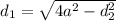 d_{1}= \sqrt{4 a^{2} - d_{ 2 } ^{2} }