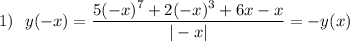 1)~~ y(-x)= \dfrac{5(-x)^7+2(-x)^3+6x-x}{|-x|}=-y(x)