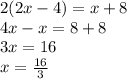 2(2x-4)=x+8 \\ 4x-x=8+8 \\ 3x=16 \\ x= \frac{16}{3}
