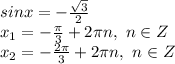 sinx= -\frac{\sqrt{3}}{2} &#10;\\x_1=- \frac{\pi}{3} +2\pi n,\ n \in Z&#10;\\x_2=- \frac{2\pi}{3} +2\pi n,\ n \in Z
