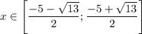 x \in \left[\dfrac{-5- \sqrt{13} }{2} ;\dfrac{-5+ \sqrt{13} }{2} \right ]