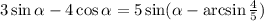 3\sin \alpha -4\cos\alpha = 5\sin(\alpha -\arcsin \frac{4}{5} )