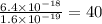 \frac{6.4 \times {10}^{ - 18} }{1.6 \times {10}^{ - 19} } = 40