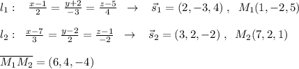 l_1:\; \; \; \frac{x-1}{2}=\frac{y+2}{-3}=\frac{z-5}{4}\; \; \to \; \; \; \vec{s}_1=(2,-3,4)\; ,\; \; M_1(1,-2,5)\\\\l_2:\; \; \frac{x-7}{3}=\frac{y-2}{2}=\frac{z-1}{-2}\; \; \to \; \; \; \vec{s}_2=(3,2,-2)\; ,\; \; M_2(7,2,1)\\\\\overline {M_1M_2}=(6,4,-4)