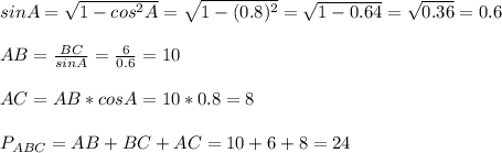 sinA= \sqrt{1-cos^2A}= \sqrt{1-(0.8)^2}=\sqrt{1-0.64}= \sqrt{0.36}=0.6 \\ \\ AB= \frac{BC}{sinA}= \frac{6}{0.6}=10 \\ \\ AC=AB*cosA=10*0.8=8 \\ \\ P_{ABC}=AB+BC+AC=10+6+8= 24