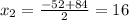 x_2= \frac{-52+84}{2}= 16