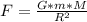 F= \frac{G*m*M}{R^{2}}