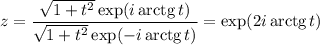 z=\dfrac{\sqrt{1+t^2}\exp(i\mathop{\mathrm{arctg}} t)}{\sqrt{1+t^2}\exp(- i\mathop{\mathrm{arctg}} t)}=\exp(2i\mathop{\mathrm{arctg}} t)