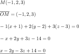M(-1,2,3)\\\\\overline {OM}=(-1,2,3)\\\\-1(x+1)+2(y-2)+3(z-3)=0\\\\-x+2y+3z-14=0\\\\\underline {x-2y-3z+14=0}