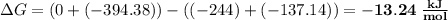 \Delta G = (0 + (-394.38)) - ((-244) + (-137.14)) = \bf{-13.24 \; \frac{kJ}{mol}}