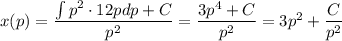 x(p)= \dfrac{\int p^2\cdot12pdp+C}{p^2} = \dfrac{ 3p^4+C }{p^2}=3p^2+ \dfrac{C}{p^2}