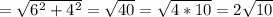 = \sqrt{ 6^{2}+ 4^{2} } = \sqrt{40} = \sqrt{4*10} =2 \sqrt{10}