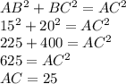 AB^{2}+BC^{2} = AC^{2} \\15^{2}+20^{2} = AC^{2} \\225+400 = AC^{2}\\625 = AC^{2}\\AC = 25