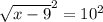 \sqrt{x-9}^{2} = 10^2