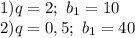 1) q=2; \ b_1=10&#10;\\2) q=0,5;\ b_1=40
