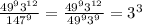 \frac{ 49^{9} 3^{12} }{ 147^{9} }= \frac{ 49^{9} 3^{12} }{ 49^{9} 3^{9} } =3^{3}