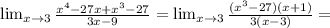 \lim_{x \to 3} \frac{x^4-27x+x^3-27}{3x-9}= \lim_{x \to 3} \frac{(x^3-27)(x+1)}{3(x-3)} =