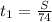 t_1 = \frac{S}{74}