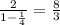 \frac{2}{1- \frac{1}{4} } = \frac{8}{3}