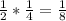 \frac{1}{2} * \frac{1}{4} = \frac{1}{8}